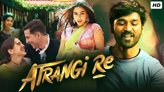 Atrangi Re Full Movie HD | Akshay Kumar, Dhanush, Sara Ali Khan | Aanand L Rai |1080p Facts & Review