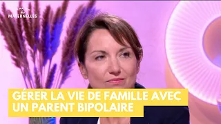 Gérer la vie de famille avec un parent bipolaire   - La Maison des maternelles #LMDM