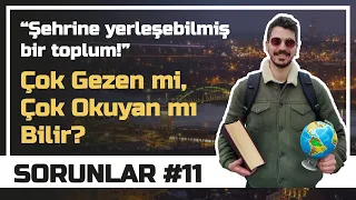 Sorunlar: Çok Gezen mi, Çok Okuyan mı Bilir? #11