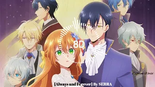 Why Raeliana Ended up at the Duke's Mansion - ED Full Always and Forever by SERRA [8D USE HEADPHONE]