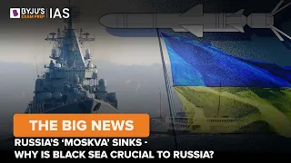 Russia's Moskva Ship Sinks - Why Is Black Sea Crucial To Russia?