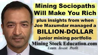 Invest in Mining Sociopaths if You Want To Win says Analyst Joe Mazumdar