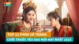 Top 12 phim cổ trang Hoa Ngữ Cưới Trước Yêu Sau Hoa Ngữ mới đáng xem nhất hiện nay|Hóng Cbiz