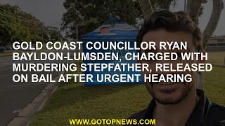 Gold Coast councillor Ryan Bayldon-Lumsden, charged with murdering stepfather, released on bail afte