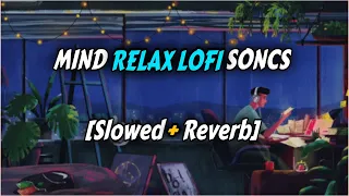 mind relax lofi songs | slowed reverb heart touching songs | lofi mashup
