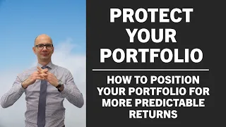 Protect your portfolio! How to position your investments for more predictable returns