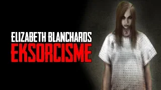 Elizabeth Blanchards Eksorcisme - Dansk Creepypasta