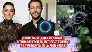 ¡Hande Ercel y Hakan Sabancı interrumpieron su entrevista debido a la pregunta de la flor negra!