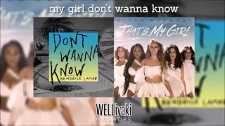 My Girl Don't Wanna Know (Fifth Harmony & Maroon 5 Mixed Mashup)