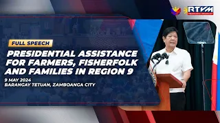 Presidential Assistance for Farmers, Fisherfolk and Families in Region 9  (Speech) 05/09/2024