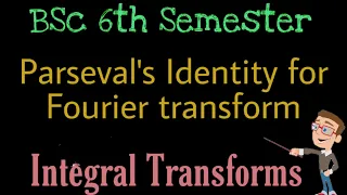 Parseval's  Identity for Fourier Transforms | Integral Transforms | BSc 6th Semester | Maths Cluster