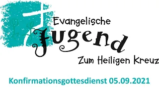 Gottesdienst zur Konfirmation der Kirchengemeinde “Zum Heiligen Kreuz” - 05.09.2021