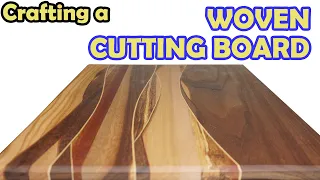 How To Craft a WOVEN Cutting Board - A Step by Step Guide for Woodworking Beginners!