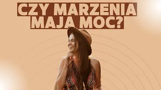 CZY MARZENIA MAJĄ MOC?