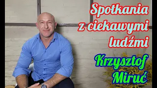 Spotkania z ciekawymi ludźmi | Odc. 9 Krzysztof Miruć