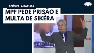 MPF pede prisão de Sikêra Jr e multa por fala racista