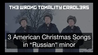 Wrong Tonality Carolers - 3 American Christmas songs in "Russian" minor