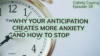 Why Your Anticipation Creates More Anxiety And How To Stop