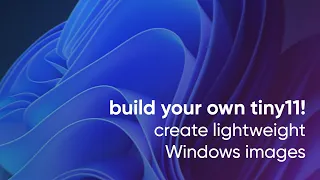 How to build your own tiny11 (create lightweight Windows image)