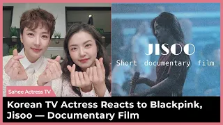 (ENG) Blackpink, Jisoo — Documentary Film Reaction by Korean TV Actress, Kim Sahee