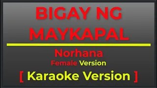 BIGAY NG MAYKAPAL - NORHANA [ FEMALE VERSION ] II POPCORN KARAOKE