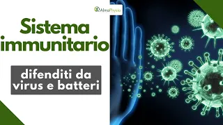 Come rinforzare il sistema immunitario e difendersi da VIRUS e BATTERI