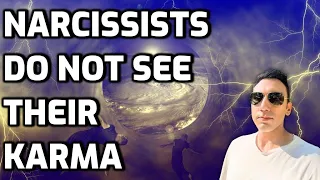 Narcissists Do Not SEE Their Karma