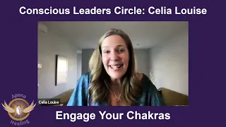 Conscious Leaders Circle: Celia Louise "Engage Your Chakras"
