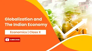 Globalisation and The Indian Economy | Economics | Class 10