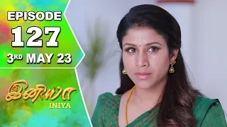 Iniya Serial | Episode 127 | 3rd May 2023 | Alya Manasa | Rishi | Saregama TV Shows Tamil