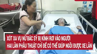 Xót xa vụ nữ bác sỹ bị kính rơi vào người: Hai lần phẫu thuật chỉ có thể giúp ngồi được xe lăn