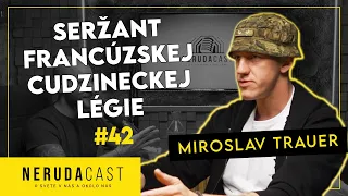 NERUDACAST 42: MIROSLAV TRAUER - SERŽANT FRANCÚZSKEJ CUDZINECKEJ LÉGIE