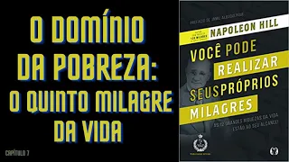 Capítulo 7 | O domínio da pobreza | O quinto milagre da vida | Napoleon Hill