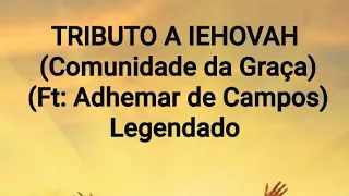 TRIBUTO A IEHOVAH (Comunidade da Graça, Ft: Adhemar de Campos) Legendado.