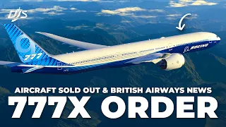 777X Order, Aircraft Sold Out & British Airways News