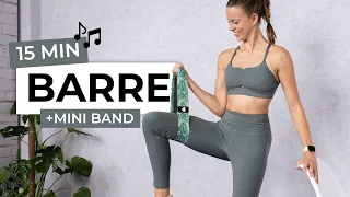 15 MIN FULL BODY WORKOUT WITH MINI BAND - Standing Barre Workout to the Beat ♫