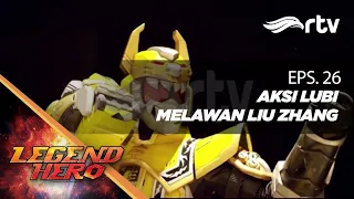 Legend Hero RTV : Aksi Lubi Melawan Liu Zhang (Episode 26)