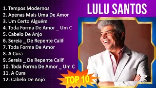 Lulu Santos 2023 - 10 Maiores Sucessos - Tempos Modernos, Apenas Mais Uma De Amor, Um Certo Algu...