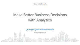 Make Better Business Decisions With Analytics | Grow with Google