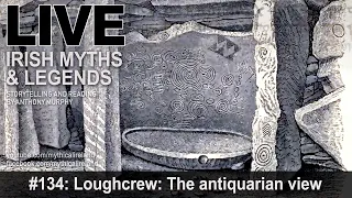 Live Irish Myths episode #134: Loughcrew - The antiquarian view