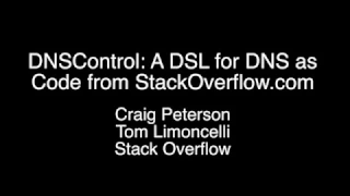 DNSControl: A DSL for DNS as Code from StackOverflow.com - StackOverflow - SRECon2017