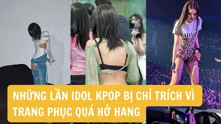 Những lần Idol Kpop bị CHỈ TRÍCH vì trang phục QUÁ HỞ HANG