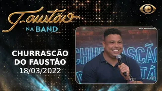 FAUSTÃO NA BAND - CHURRASCÃO DO FAUSTÃO - 18/03/2022  | PROGRAMA COMPLETO