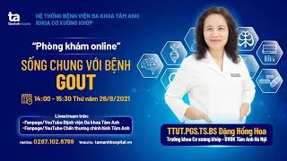 Tư vấn trực tuyến: Sống chung với bệnh Gout