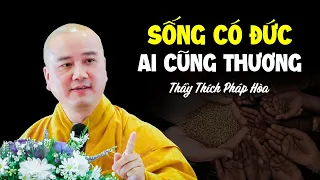 SỐNG CÓ ĐỨC ở đời ai cũng thương - Thầy Thích Pháp Hòa