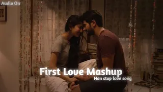 First Love Mashup | Non stop love song | love song | Bollywood songs | love Mashup 2023 | Audio On