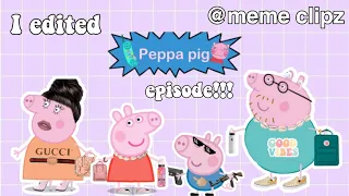 I edited a peppa pig episode because quarantine is getting to me