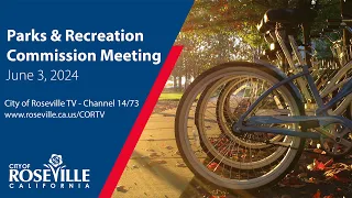 Parks & Recreation Commission Meeting of June 3, 2024 - City of Roseville, CA