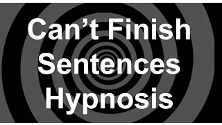 Can't Finish Sentences Hypnosis Revised