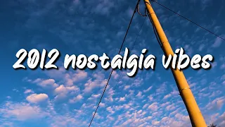 2012 nostalgia vibes ~throwback playlist